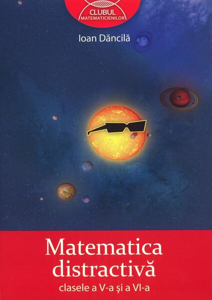 Matematica distractivă. Clasele a V-a şi a VI-a - Ioan Dăncilă - Art Klett