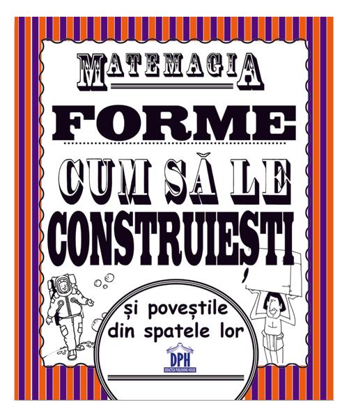 Matemagia - Forme: Cum să le construiești și poveștile din spatele lor - Felicia Law, Steve Way - Didactica Publishing House