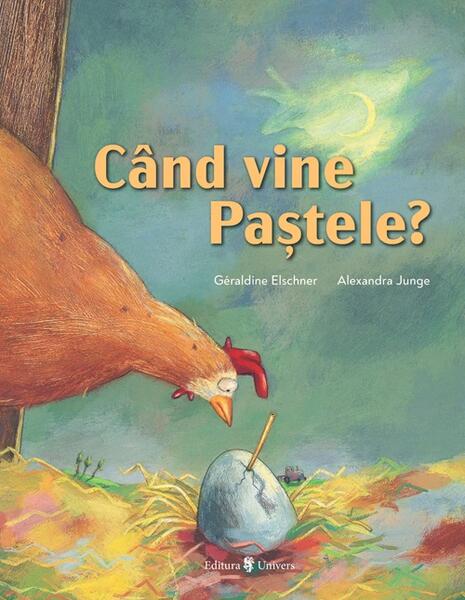 Când vine Paștele? - Géraldine Elschner - Univers