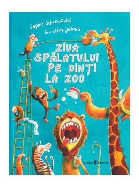 Ziua spălatului pe dinți la zoo - Günther Jakobs, Sophie Schoenwald - Univers
