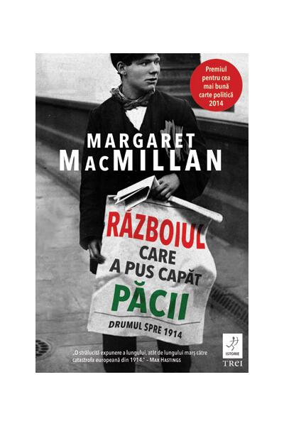 Războiul care a pus capăt păcii. Drumul spre 1914 - Margaret MacMillan - Trei