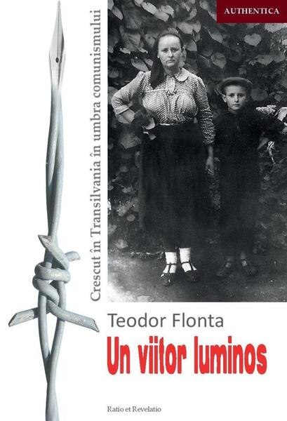 Un viitor luminos. Crescut în Transilvania în umbra comunismului - Teodor Flonta - Ratio et Revelatio