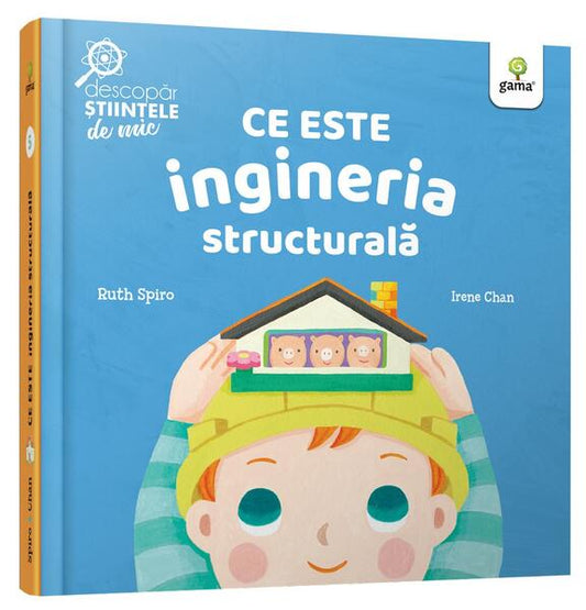Ce este ingineria structurală. Descopăr științele de mic - Ruth Spiro - Gama