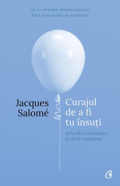 Curajul de a fi tu însuţi - Jacques Salomé - Curtea Veche