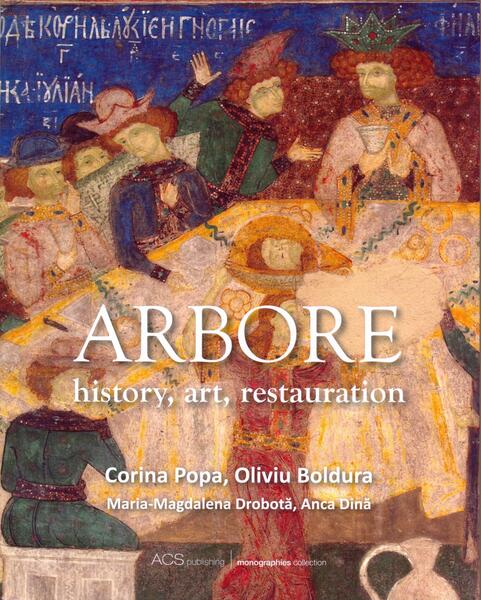 Arbore: history, art, restauration - Hardcover - Anca Dina, Corina Popa, Oliviu Boldura, Maria-Magdalena Drobota - ACS