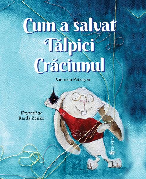 Cum a salvat Tălpici Crăciunul - Victoria Pătraşcu - Univers