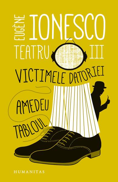 Teatru III. Victimele datoriei. Amedeu. Tabloul - Eugène Ionesco - Humanitas