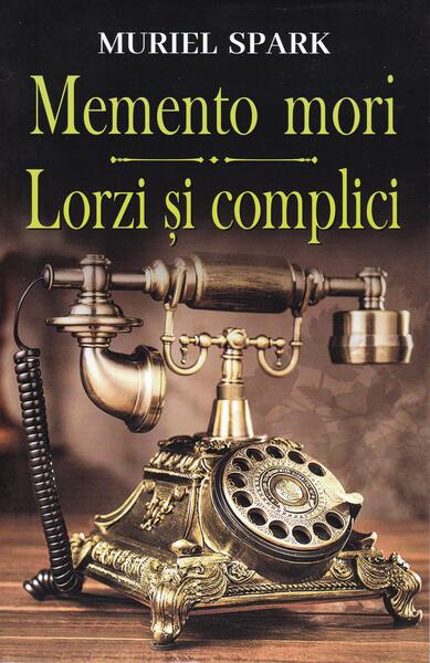 Memento Mori / Lorzi și complici - Muriel Spark - Orizonturi