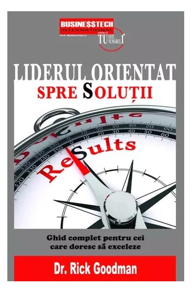 Liderul orientat spre soluții - Rick Goodman - Businesstech