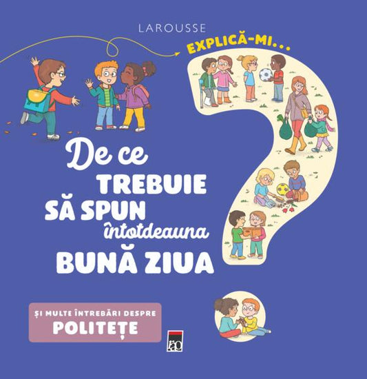 Explică-mi... de ce trebuie să spun întotdeauna bună ziua? - Larousse - RAO