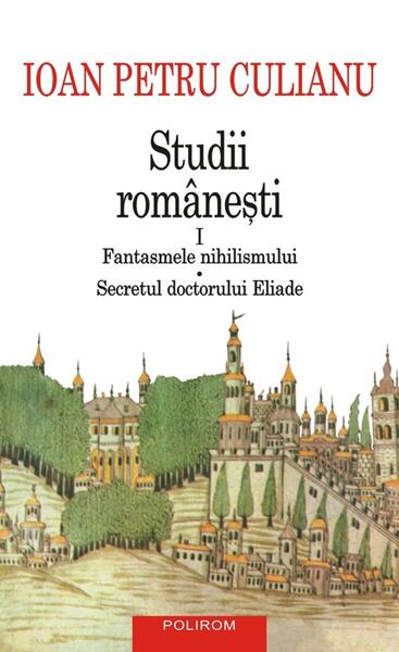 Studii româneşti (Vol. 1) - Ioan Petru Culianu - Polirom