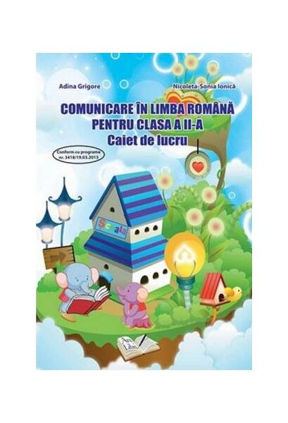 Comunicare în limba română. Clasa II. Caiet de lucru - Adina Grigore, Cristina Ipate-Toma, Nicoleta Sonia Ionică - Ars Libri