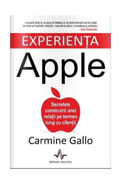 Experienţa Apple. Secretele construirii unei relaţii pe termen lung cu clienţii - Carmine Gallo - Amaltea