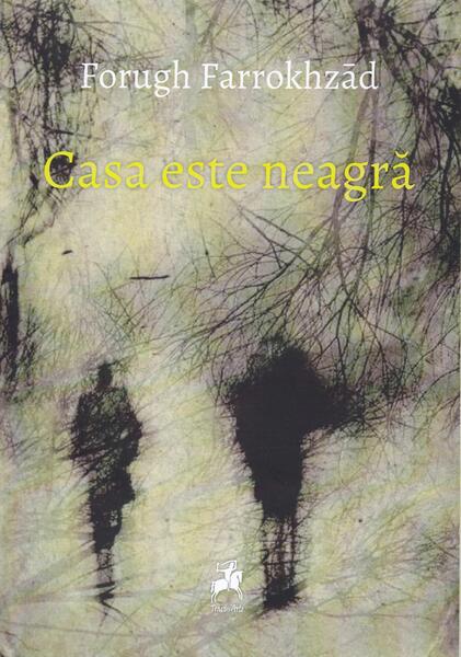 Casa este neagră - Forugh Farrokhzad - Tracus Arte