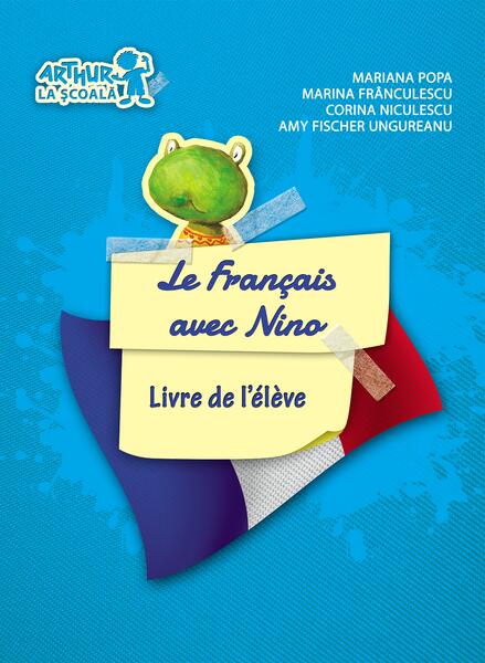 Le Français avec Nino. Cartea elevului. Clasa pregătitoare - Amy Fischer Ungureanu, Corina Niculescu, Mariana Popa, Marina Frânculescu - Art Klett