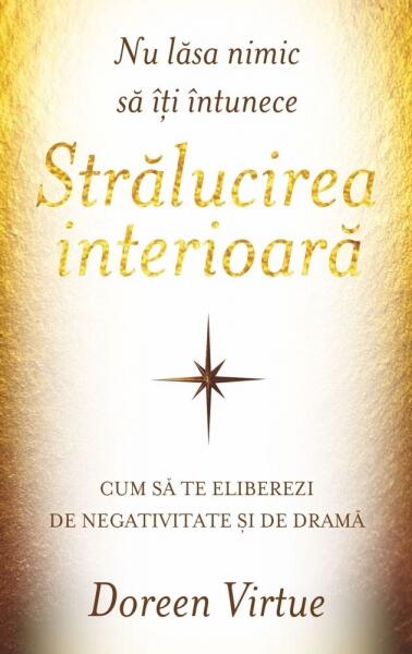 Nu lăsa nimic să îţi întunece strălucirea interioară - Doreen Virtue - Adevăr divin