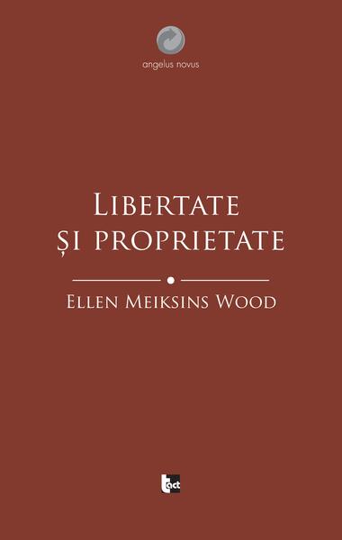 Libertate și proprietate - Ellen Meiksins Wood - Tact