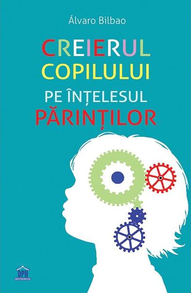 Creierul copilului pe înțelesul părinților - Álvaro Bilbao - Didactica Publishing House