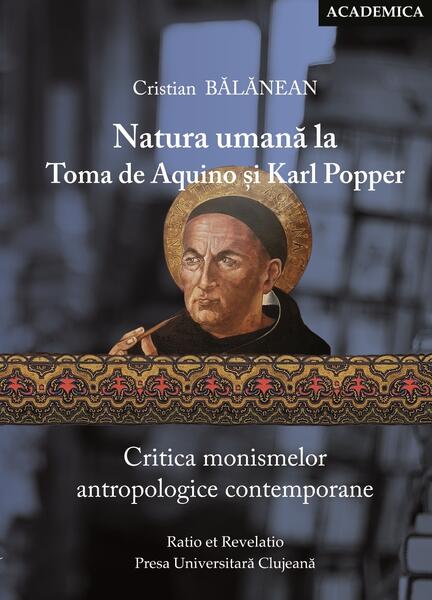 Natura umană la Toma de Aquino și Karl Popper. Critica monismelor antropologice contemporane - Cristian Bălănean - Ratio et Revelatio