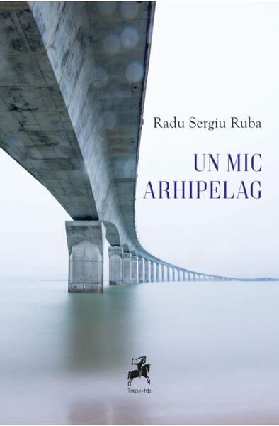 Un mic arhipelag - Radu Sergiu Ruba - Tracus Arte