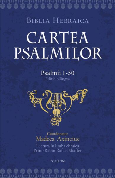 Cartea psalmilor. Psalmii 1-50 (ediție bilingvă) - Madeea Axinciuc
