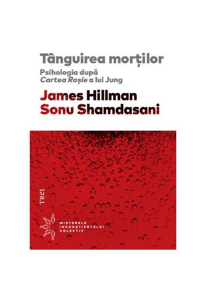 Tânguirea morţilor. Psihologia după Cartea Roşie a lui Jung - Sonu Shamdasani - Trei