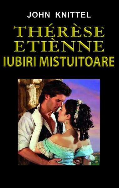 Thérèse Étienne. Iubiri mistuitoare - John Knittel - Orizonturi