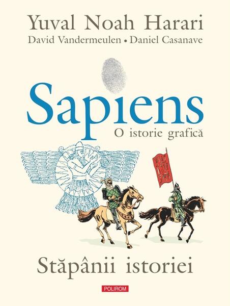 Sapiens. O istorie grafică (Vol. 3) Stăpânii istoriei - Yuval Noah Harari - Polirom