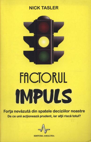 Factorul impuls. Forţa nevăzută din spatele deciziilor noastre - Nick Tasler - Amaltea