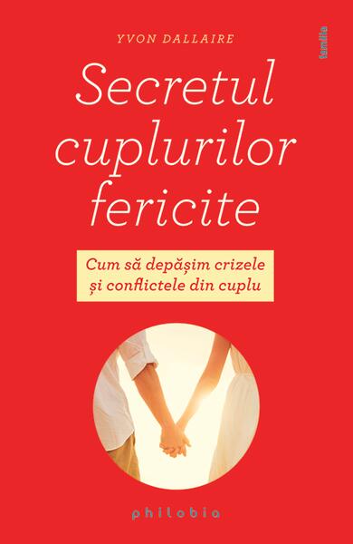 Secretul cuplurilor fericite - Yvon Dallaire - Philobia