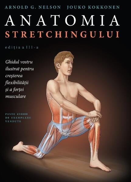 Anatomia stretchingului - Arnold G. Nelson, Jouko Kokkonen - Lifestyle
