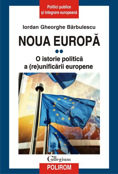 Noua Europă (Vol. II) O istorie politică a (re)unificării europene - Iordan Gheorghe Bărbulescu - Polirom