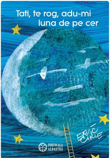 Tati, te rog, adu-mi luna de pe cer - Hardcover - Eric Carle - Portocala albastră