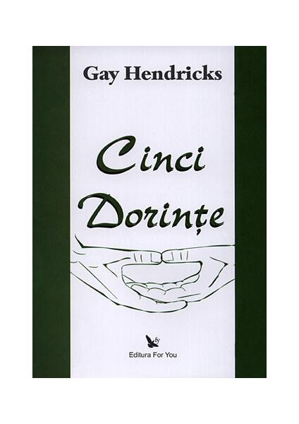 Cinci dorinţe - Gay Hendricks - For You