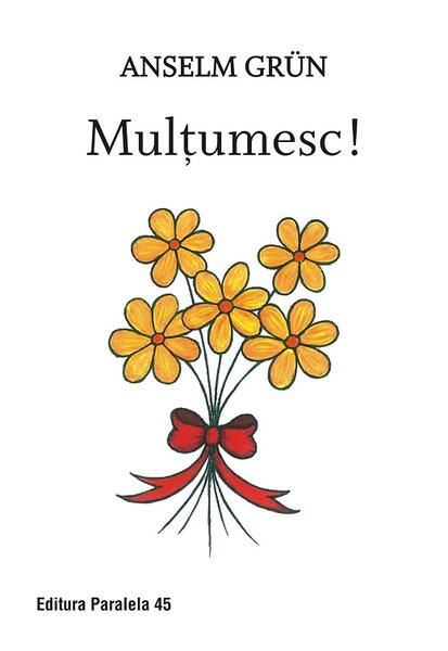Mulțumesc! - Anselm Grün - Paralela 45