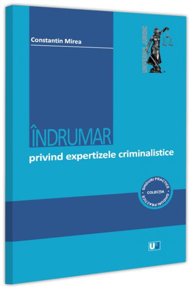 Îndrumar privind expertizele criminalistice - Universul Juridic