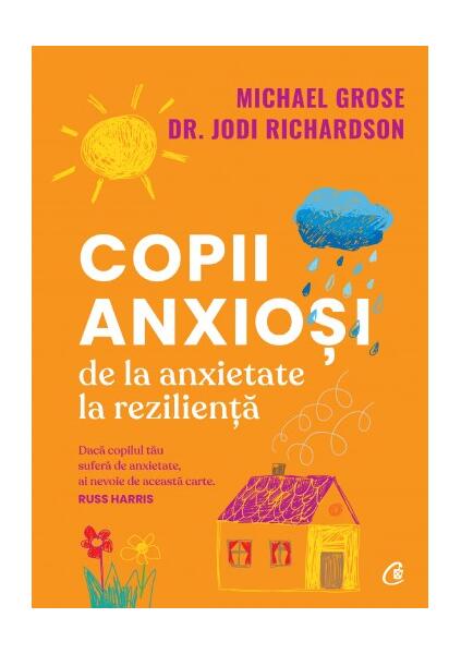 Copii anxioși - Dr. Jodi Richardson, Michael Grose - Curtea Veche
