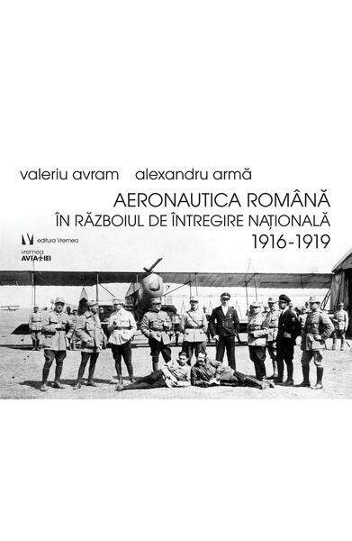 Aeronautica română în Războiul de Întregire naţională 1916-1919 - Alexandru Armă, Valeriu Avram - Vremea