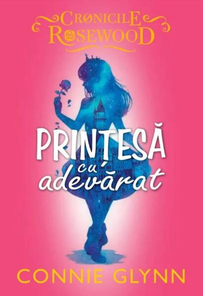 Prințesă cu adevărat. Cronicile Rosewood (Vol. 2) - Paperback brosat - Connie Glynn - Litera