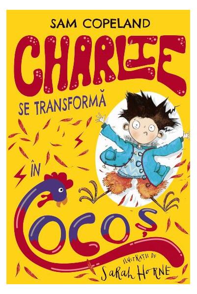 Charlie se transformă în cocoș (Vol. 1) - Sam Copeland - Litera