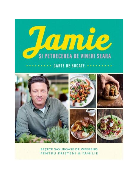 Jamie și petrecerea de vineri seara - Jamie Oliver - Curtea Veche