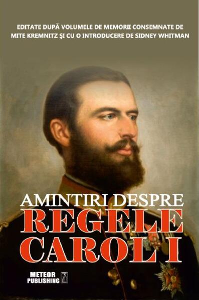 Amintiri despre regele Carol I - Sidney Whitman - Meteor Press