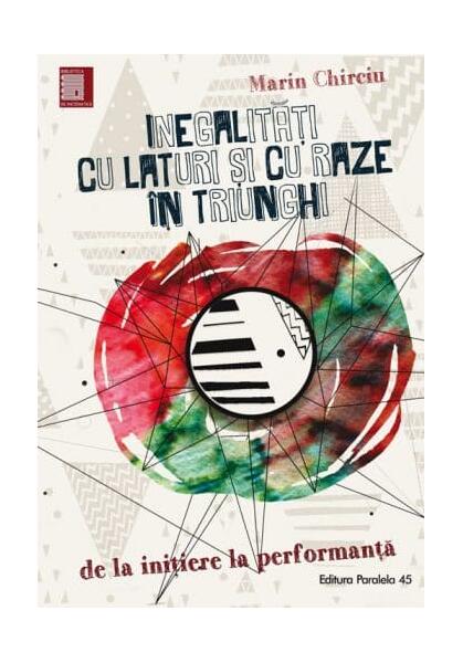 Inegalități cu laturi și cu raze în triunghi. De la inițiere la performanță - Marin Chirciu - Paralela 45