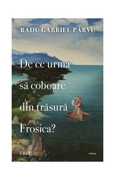 De ce urma să coboare din trăsură Frosica? - Paperback brosat - Radu Gabriel Pârvu - Trei