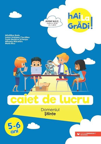 Științe - caiet de lucru pentru 5-6 ani - Ioana Andreea Ciocâlteu, Mădălina Radu, Maria Ricu, Mihaela Măcelaru, Paula Beatrice Șcheopu - Paralela 45 educațional