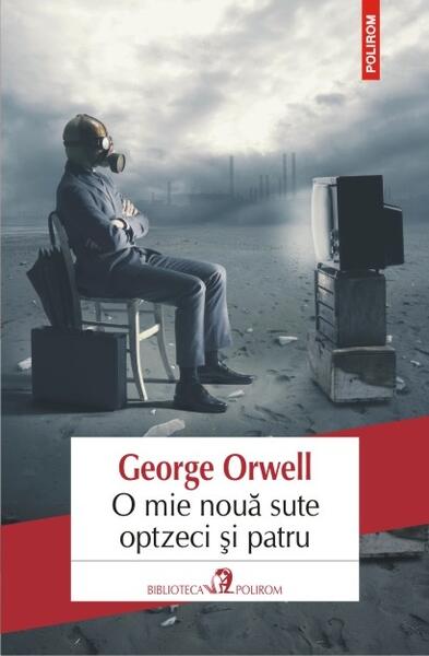 O mie nouă sute optzeci şi patru - George Orwell - Polirom