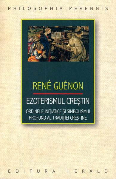 Ezoterismul creştin - René Guénon - Herald