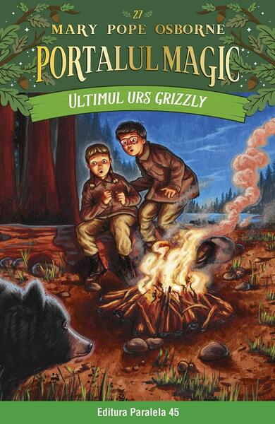 Portalul magic. Ultimul urs grizzly (Vol. 27) - Mary Pope Osborne - Paralela 45
