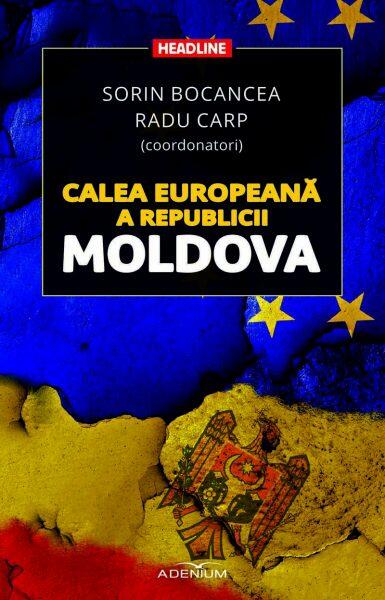 Calea europeană a Republicii Moldova - Radu Carp - Adenium