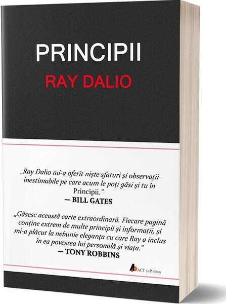 Principii. Învață să obții cât mai mult din fiecare efort pe care îl depui! - Ray Dalio - Act și Politon